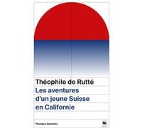 Les aventures d'un jeune suisse en californie De rutte theophile (Auteur)