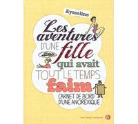 Les aventures d'une fille qui avait tout le temps faim: Carnet de bord d'une anorexique