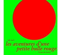 LES AVENTURES D'UNE PETITE BULLE ROUGE