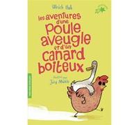 Les aventures d'une poule aveugle et d'un canard boiteux Ulrich Hub (Auteur), Nelly Ganancia (Traduction), Jörg Mühle (Illustration)