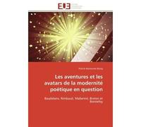 Les aventures et les avatars de la modernité poétique en question Baudelaire, Rimbaud, Mallarmé, Breton et Bonnefoy - Patrick Maneume Diong - Universitaires Europeennes - broché - Essai