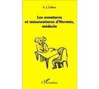 Les aventures et mésaventure d'Hermès, médecin - Albert J. Cohen - L'harmattan - broché - Essai