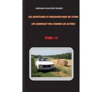 Les aventures et mésaventures de Titine, un cabriolet pas comme les autres: Tome 10