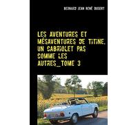 Les aventures et mésaventures de Titine, un cabriolet pas comme les autres_Tome 3: Deuxième semestre 2017: ça s'arrange