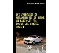 Les aventures et mésaventures de Titine, un cabriolet pas comme les autres. Tome 5: De belles balades, mais toujours des réparations