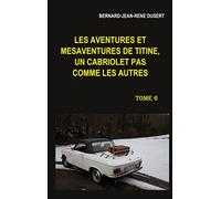 Les aventures et mésaventures de Titine, un cabriolet pas comme les autres. Tome 6: Début 2019