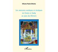 Les aventures exotiques et érotiques de Cindy et Zadig au pays des Khmers - Silvano Paulo Silveira - L'harmattan - broché - Roman