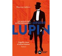 Les Aventures Extraordinaires D'arsène Lupin - Tome 2 - L'aiguille Creuse Et Autres Histoires
