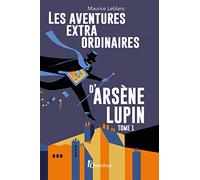 Les aventures extraordinaires d'Arsène Lupin - tome 1 Maurice Leblanc (Auteur), Alain Decaux (Préface)