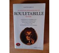 Les aventures extraordinaires de Rouletabille, reporter. Le mystère de la chambre jaune. Le parfum de la dame en noir. Rouletabille chez le tsar. Le château noir. Les étranges noces de Rouletabille.