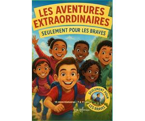 Les aventures extraordinaires - Seulement pour les braves de 7 à 11 ans: Mon guide des relations amicales