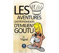 Les aventures gastronomiques d'Emilien Goutu - C. Vigné - Le Lys Bleu - broché - Roman