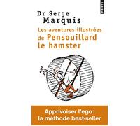 Les Aventures illustrées de Pensouillard le hamster Comment apprivoiser l'ego - Serge Marquis - Points - Poche - Guide