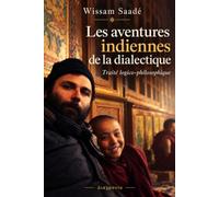 Les aventures indiennes de la dialectique: Traité logico-philosophique