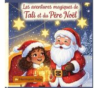 LES AVENTURES MAGIQUES DE TALI ET DU PÈRE NOËL: Une histoire féerique d’amitié, de courage et de magie pour rêver pendant les fêtes de Noël.