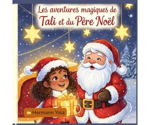 LES AVENTURES MAGIQUES DE TALI ET DU PÈRE NOËL: Une histoire féerique d’amitié, de courage et de magie pour rêver pendant les fêtes de Noël.
