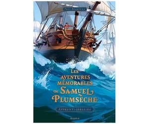 Les Aventures Mémorables De Samuel Plumsèche - Tome 1 - Apprenti Corsaire