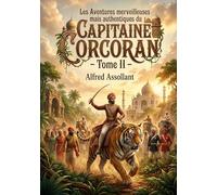 Les Aventures merveilleuses mais authentiques du Capitaine Corcoran - Tome II: Les péripéties véridiques d'un capitaine français devenu maharajah, à ... d'un manuscrit sacré au coeur de l'Inde.