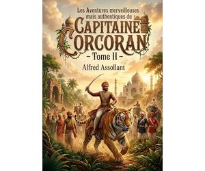 Les Aventures merveilleuses mais authentiques du Capitaine Corcoran - Tome II: Les péripéties véridiques d'un capitaine français devenu maharajah, à ... d'un manuscrit sacré au coeur de l'Inde.