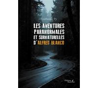 Les aventures paranormales et surnaturelles d'Alfred Blanco - Guillaume Py - Baudelaire - broché - Nouvelles