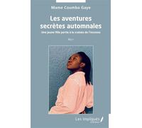 Les aventures secrètes automnales Une jeune fille partie à la croisée de l'inconnu - Récit - Mame Coumba Gaye - Les Impliqués - broché - Récit