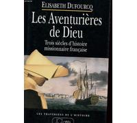 Les aventurières de Dieu - Trois siècles d'histoire missionnaire française