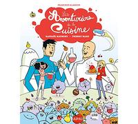 Les aventuriers de la cuisine: Avec Thierry Marx et Raphaël Haumont