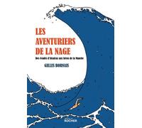 Les aventuriers de la nage Des évadés d'Alcatraz aux héros de la Manche - Gilles Bornais - Rocher Eds Du - broché - Essai