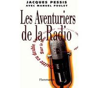 Les Aventuriers de la radio Jacques Pessis (Auteur)