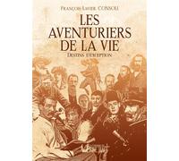 Les aventuriers de la vie Destins d'exception - FRANCOIS-XAVIER CONSOLI - Verbe Haut Editions Du - broché - Récit