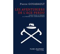 Les aventuriers de l'âge perdu Directeur d'Ehpad à l'heure du Coronavirus - Pierre Gouabault - Plume D'elephant - broché - Essai