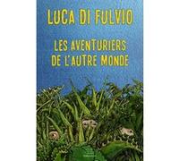 Les Aventuriers de l'autre monde Luca Di Fulvio (Auteur), Elsa Damien (Traduction)