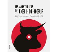Les aventuriers de l'œil-de-bœuf Cérès Franco, commissaire d'exposition, 1962-1972 - Maximilien Fortier - Lelivredart - relié - Beau livre