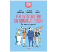 Les Aventuriers Du Bonheur Perdu - Etre Heureux, Ça S'apprend ?