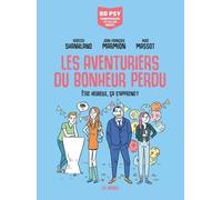 Les Aventuriers du bonheur perdu - Etre heureux, ça s'apprend ? - Rébecca Shankland - Les Arenes Eds - cartonné - Bande dessinée