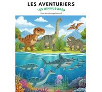 Les Aventuriers Tome 2 : les Dinosaures: Livre de coloriage