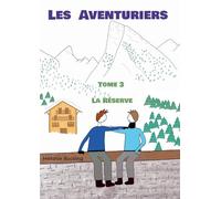 Les Aventuriers: Tome 3 La Réserve