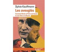 Les aveuglés Comment Berlin et Paris ont laissé la voie libre à la Russie - Sylvie Kauffmann - Gallimard - Poche - Essai