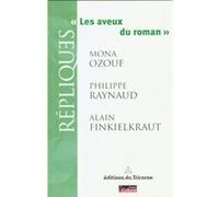 Les aveux du roman Alain Finkielkraut (Auteur), Philippe Raynaud (Auteur), Mona Ozouf (Auteur)