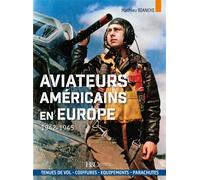 Les aviateurs américains en Europe 1942-1945, Tenues de vol, coiffures, équipements, parachutes - Mathieu Bianchi - Histoire Et Collections - relié - Beau livre