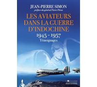 Les Aviateurs dans la guerre d'Indochine 1945-1957: Témoignages