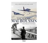 Les avions mauboussin Une aventure technologique, industrielle et humaine - J.MARC OLIVIER - Privat - broché - Beau livre