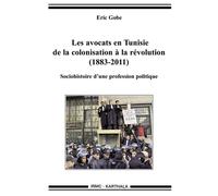 Les avocats en Tunisie de la colonisation à la révolution, 1883-2011 - sociohistoire d'une profession politique - Eric Gobe - Karthala - broché - Essai