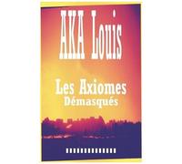 Les Axiomes Démasqués - Recueil De Textes Et Nouvelles