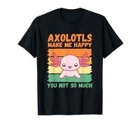 Les Axolotls me rendent Heureuse, Pas Tant Que ça. T-Shirt