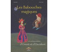 Les babouches magiques Et autres contes d'Orient et d'Occident - S. Bouchaouir - Afrique Orient Eds - broché - Contes et légendes jeunesse