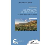Les babouins de Constantia La véritable histoire du vin de Constance - Pierre Martin-Prével - L'harmattan - broché - Etude