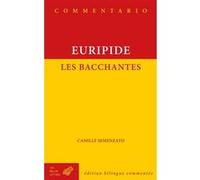 Les Bacchantes Euripide (Auteur), Camille Semenzato (Edité par), Camille Semenzato (Commentaire)
