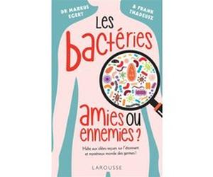 Les bactéries : amies ou ennemies ? Markus Egert (Auteur)