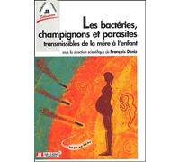 Les Bacteries, Champignons Et Parasites Transmissibles De La Mere A L'Enfant Champignons et parasites transmissibles - F Denis - John Libbey Eurotext - broché - Scolaire / Universitaire